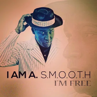 I'm Free by I Am A. S.M.O.O.T.H