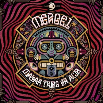 Mayan Tribe on Acid by Mergel