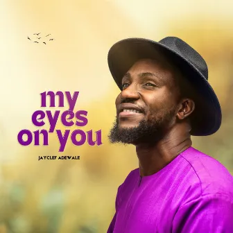 My Eyes on You by JAYCLEF ADEWALE