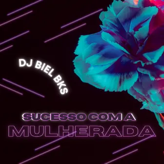 SUCESSO COM A MULHERADA by DJ BIEL BKS