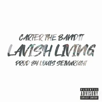 Lavish Living by CARTERTHEBANDIT