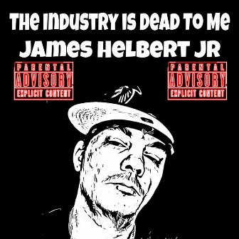 The Industry Is Dead To Me by James Helbert Jr