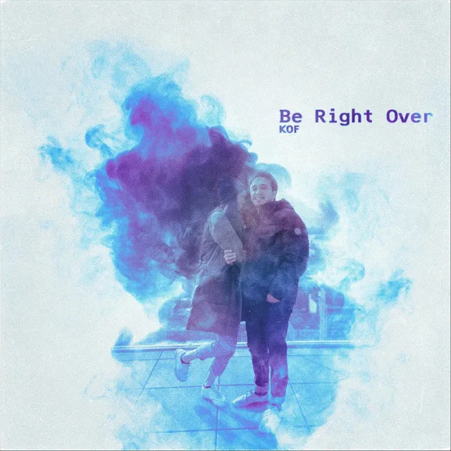 Be Right Over