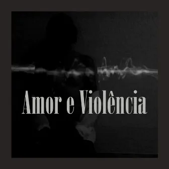 Amor e Violência by 