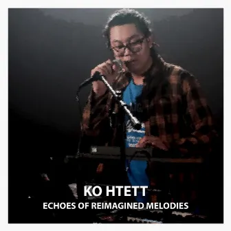 Echoes Of Reimagined Melodies by Ko Htett