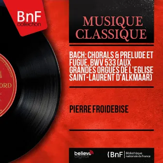 Bach: Chorals & Prélude et fugue, BWV 533 (Aux grandes orgues de l'église Saint-Laurent d'Alkmaar) [Mono Version] by Pierre Froidebise