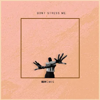 Don't Stress Me by BOYeMis