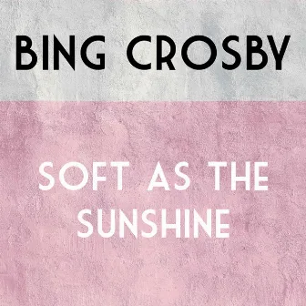 Soft as The SunshIne by Bing Crosby with orchestra