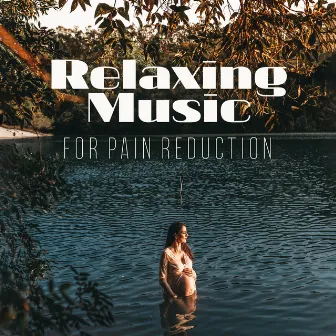 Relaxing Music for Pain Reduction: 15 New Age Songs Perfect for Reducing Pain Future Mom During Pregnancy, Calm Down, Pregnancy Music 2019 by Pregnancy Academy