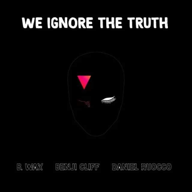 We Ignore (The Truth) [feat. Daniel Ruocco]