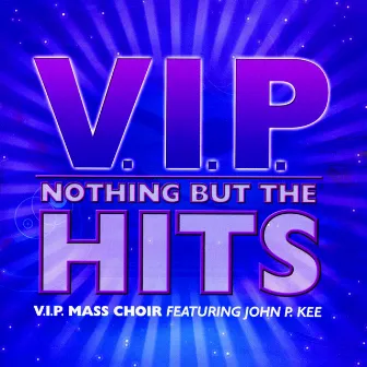 Nothing But The Hits (feat. John P. Kee) by VIP Mass Choir