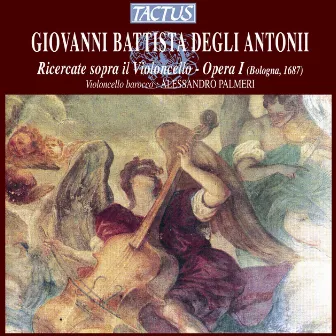 Degli Antoni: Ricercate sopra il Violoncello - Opera I by Alessandro Palmeri