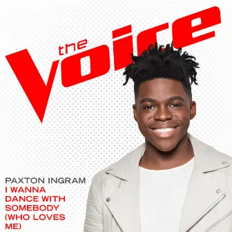 I Wanna Dance With Somebody (Who Loves Me) [The Voice Performance] by Paxton Ingram