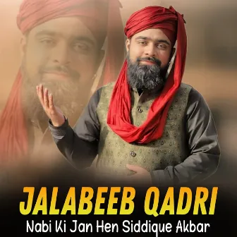 Nabi Ki Jan Hen Siddique Akbar by Jalabeeb Qadri