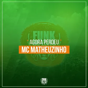 Agora Perdeu by Mc Matheuzinho