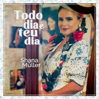 Todo Dia É Teu Dia by Shana Müller