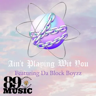 Ain't Playing Wit You by 89Music Verbally Diseased