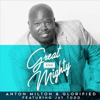 Great & Mighty by Anton Milton & Glorified