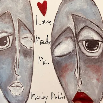 Love made Me. by Marley Dubbs