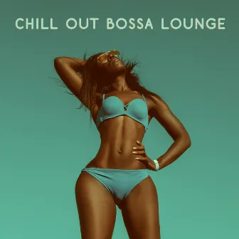 Chill Out Bossa Lounge by Chill Out 2020