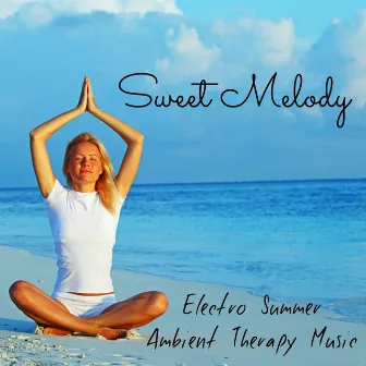 Sweet Melody - Electro Summer Ambient Therapy Music with Instrumental Nature Easy Fitness Sounds by 