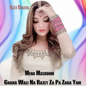 Grana Wali Na Razey Za Pa Zara Yam by Mena Mashoom