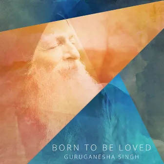 Born to Be Loved by GuruGanesha Singh