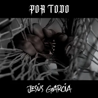 Por Todo by Jesús Garcia