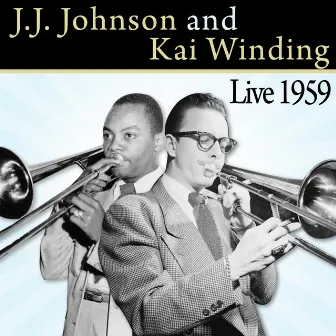 Live 1959 by J. J. Johnson & Kai Winding