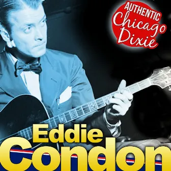 Eddie Condon. Authentic Chicago Dixie by Eddie Condon