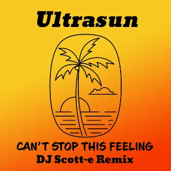 Can't Stop This Feeling (DJ Scott-e Remix) by Ultrasun