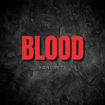 BLOOD by Koncrete