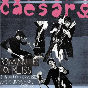 39 Minutes Of Bliss (In An Otherwise Meaningless World) by Caesars