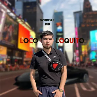 Loco Loquito by Sv Broke Kid