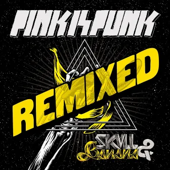 Skull and Banana (Remixed) by Pink Is Punk