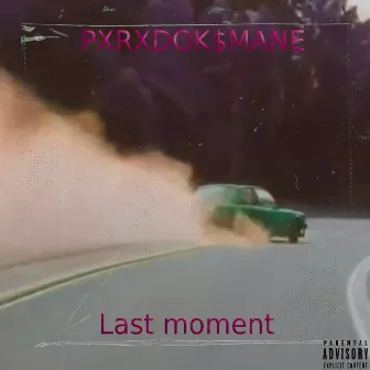 Last Moment by PXRXDOK$MANE