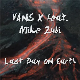 Last Day On Earth by HANS X