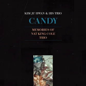 Candy : Memories Of Nat King Cole Trio by KIM JU-HWAN