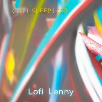 Chill Sleep Lofi by Lofi Lenny