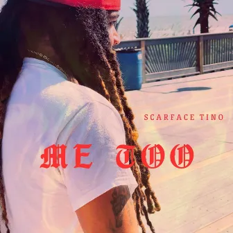 Me Too by Scarface Tino