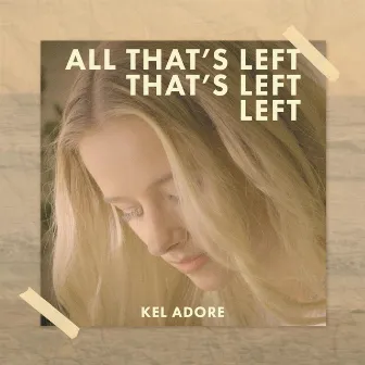 All That's Left by Kel Adore