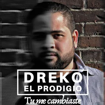 Tu Me Cambiaste by Dreko El Prodigio