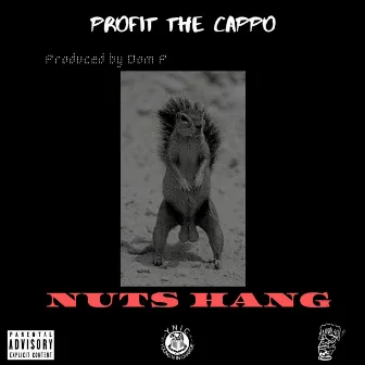 Nuts Hang by Profit The Cappo