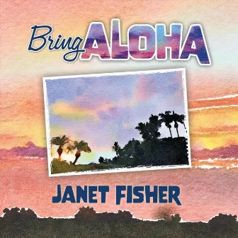 Bring Aloha by Janet Fisher