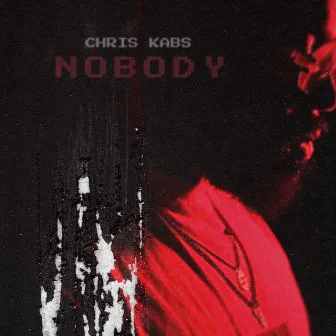 Nobody by Chris Kabs