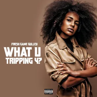 What you Tripping 4? by Fresh Game Gulley