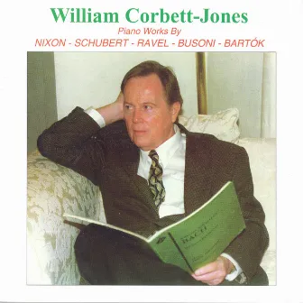 Piano Recital: Corbett-Jones, William - Nixon, R. / Ravel, M. / Bartok, B. / Busoni, F. / Schubert, F. by William Corbett-Jones