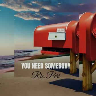 You Need Somebody by RIO PERI