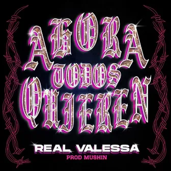 Ahora Todos Quieren by Real Valessa