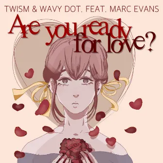 Are You Ready For Love? by Wavy dot.